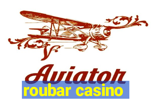 roubar casino